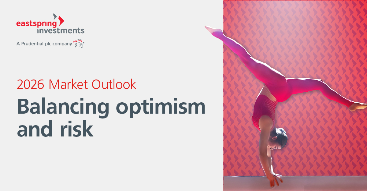 2026 Market Outlook Balancing optimism and risk | Eastspring Investments